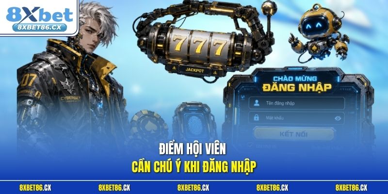 Điểm hội viên cần chú ý khi đăng nhập 