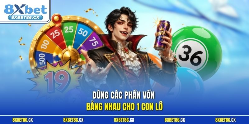 Dùng các phần vốn bằng nhau cho 1 con lô