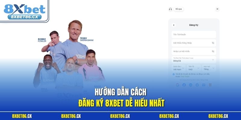 Hướng dẫn cách đăng ký 8xbet dễ hiểu nhất