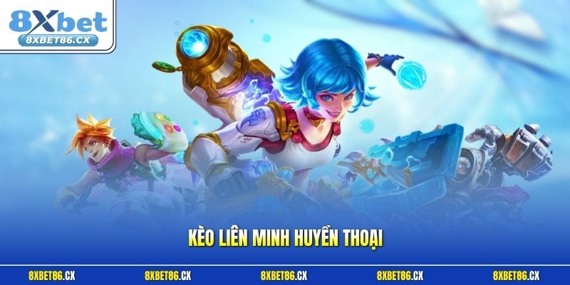 Kèo Liên Minh Huyền Thoại