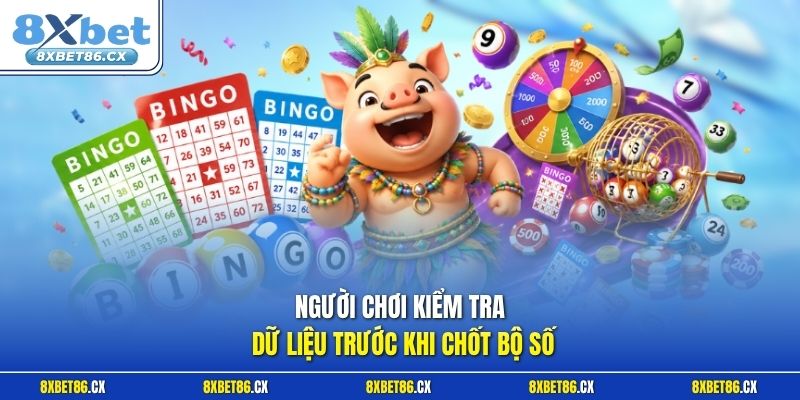 Người chơi kiểm tra dữ liệu trước khi chốt bộ số