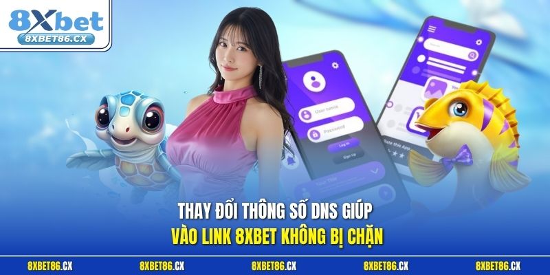 Thay đổi thông số DNS giúp vào link 8xbet không bị chặn