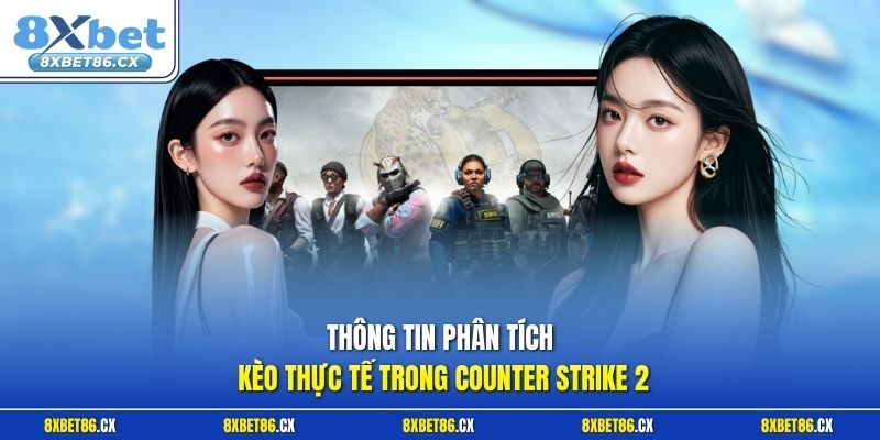 Thông tin phân tích kèo thực tế trong Counter Strike 2
